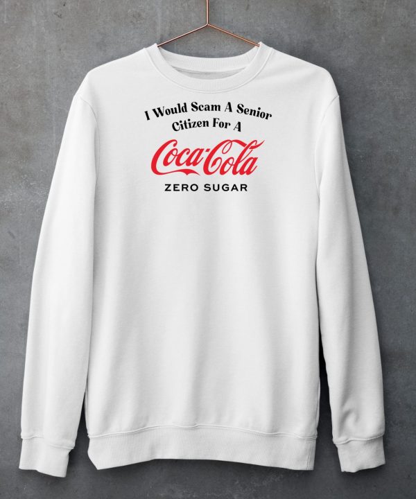 I Would Scam A Senior Citizen For A Coca Cola Zero Sugar Shirt6