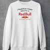 I Would Scam A Senior Citizen For A Red Bull Energy Drink Shirt6