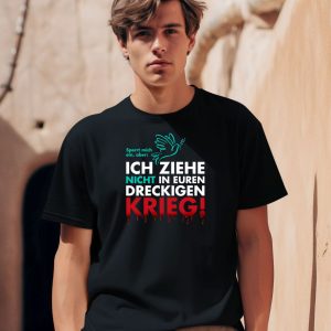 Ich Ziehe Nicht In Euren Dreckigen Krieg Shirt