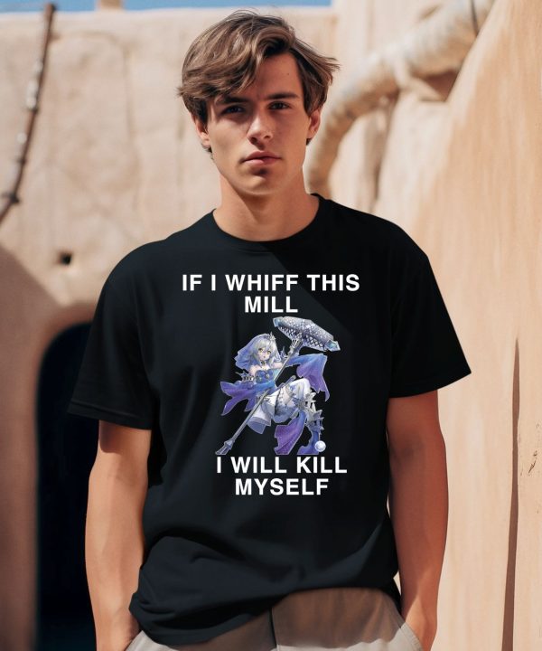If I Whiff This Mill I Will Kill Myself Shirt