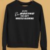 If Its Boeing You Aint Whistle Blowing Shirt5