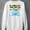 If You Dont Let That Shit Go Then My Inner Peace Gets Ibs Shirt6