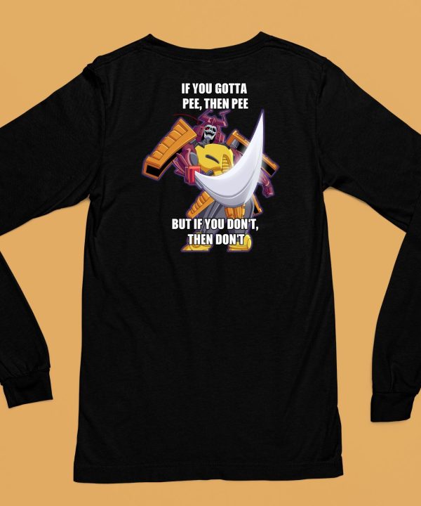 If You Gotta Pee Then Pee But If You Dont Then Dont Shirt6