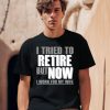 Iluvyoudaveblunts I Tried To Retire But Now I Work For My Wife Shirt1