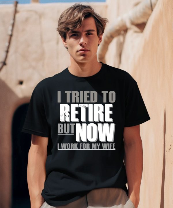 Iluvyoudaveblunts I Tried To Retire But Now I Work For My Wife Shirt1