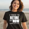 Iluvyoudaveblunts I Tried To Retire But Now I Work For My Wife Shirt2