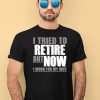 Iluvyoudaveblunts I Tried To Retire But Now I Work For My Wife Shirt4