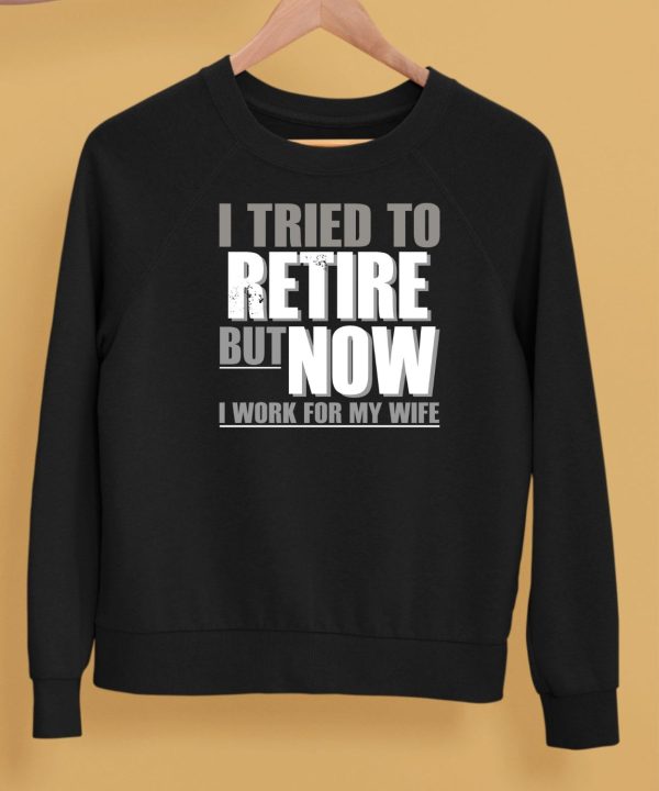 Iluvyoudaveblunts I Tried To Retire But Now I Work For My Wife Shirt5