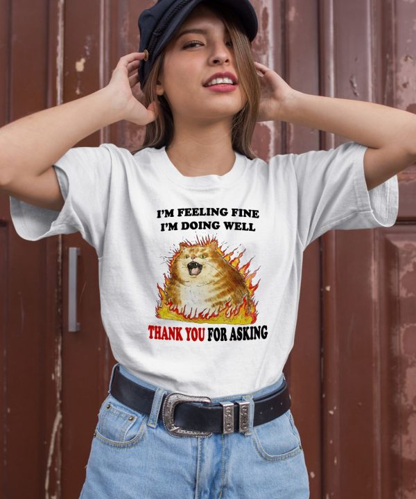 Im Feeling Fine Im Doing Well Thank You For Asking Shirt