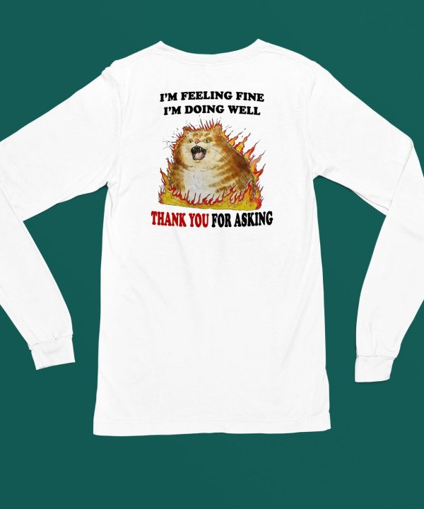 Im Feeling Fine Im Doing Well Thank You For Asking Shirt4