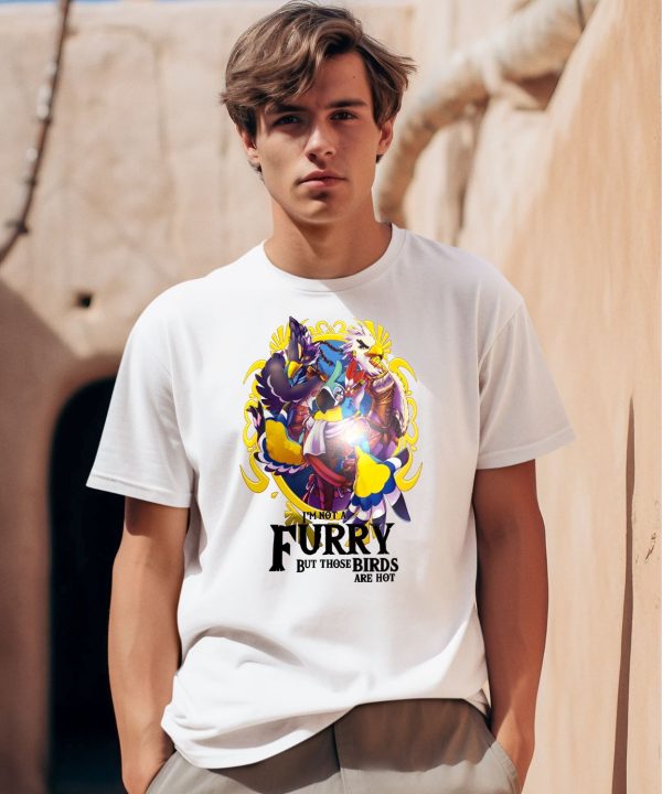 Im Not A Furry But Those Birds Are Hot Shirt0