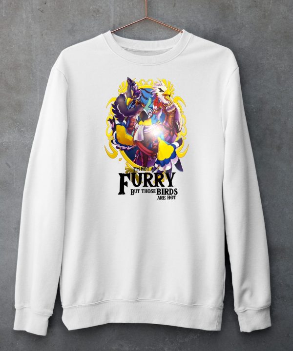 Im Not A Furry But Those Birds Are Hot Shirt6