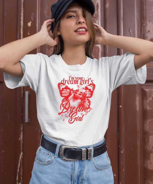 Im Your Dream Girls Dream Girl Shirt1 1