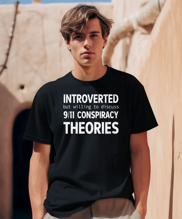 Introverted But Willing To Discuss 911 Conspiracy Theories Shirt