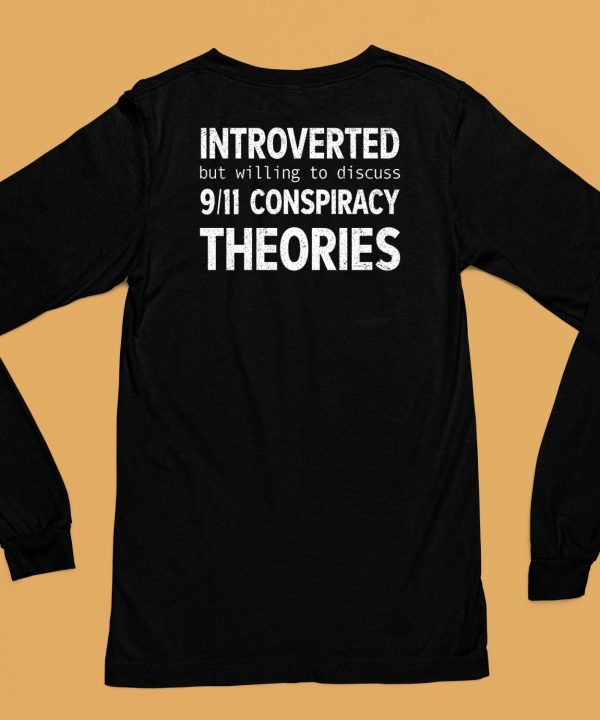 Introverted But Willing To Discuss 911 Conspiracy Theories Shirt6