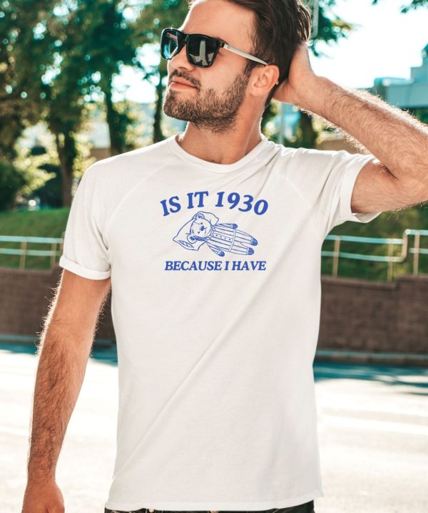 Is It 1930 Because I Have Great Depression Shirt5