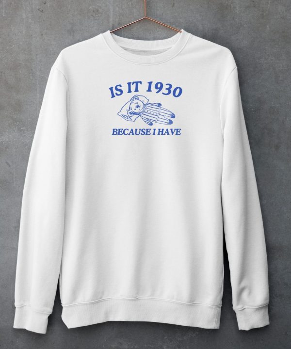 Is It 1930 Because I Have Great Depression Shirt6