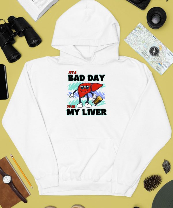 Its A Bad Day To Be My Liver Shirt2