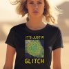 Its Just A Glitch Stop Weather Modification Shirt0 1