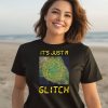 Its Just A Glitch Stop Weather Modification Shirt2