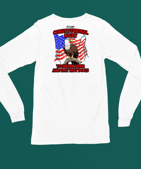 Its My Constitutional Right To Drink Beer And Eat Hot Dogs Shirt4