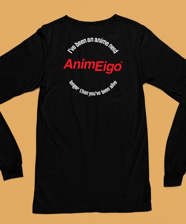 Ive Been An Anime Nerd Animeigo Longer Than Youve Been Alive Shirt6 1