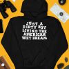 Just A Dirty Boy Living The American Wet Dream Hoodie3