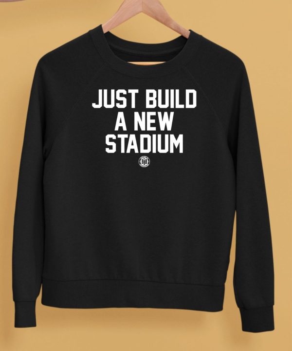 Just Build A New Stadium Shirt5