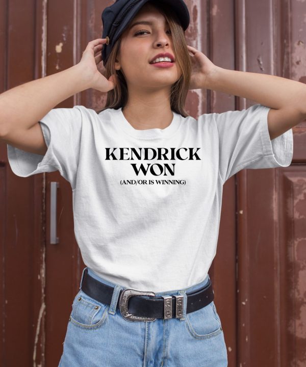 Kendrick Won And Or Is Winning Shirt