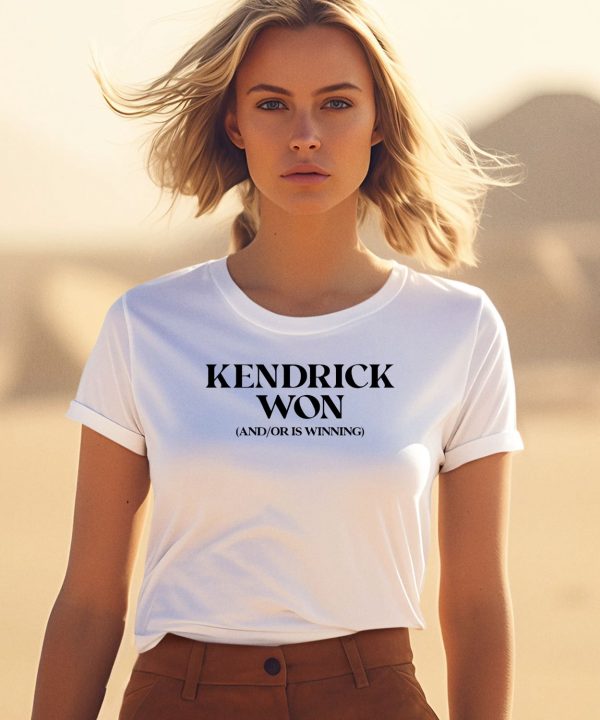 Kendrick Won And Or Is Winning Shirt3