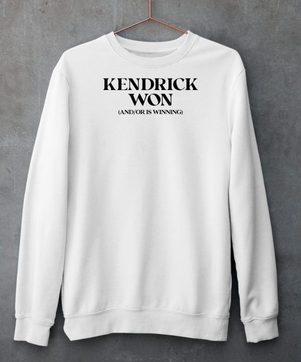 Kendrick Won And Or Is Winning Shirt6