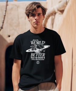 Leave The World Better Than We Found It Critical Role Foundation Shirt