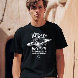 Leave The World Better Than We Found It Critical Role Foundation Shirt