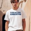 Legalize Asbestos Shirt0