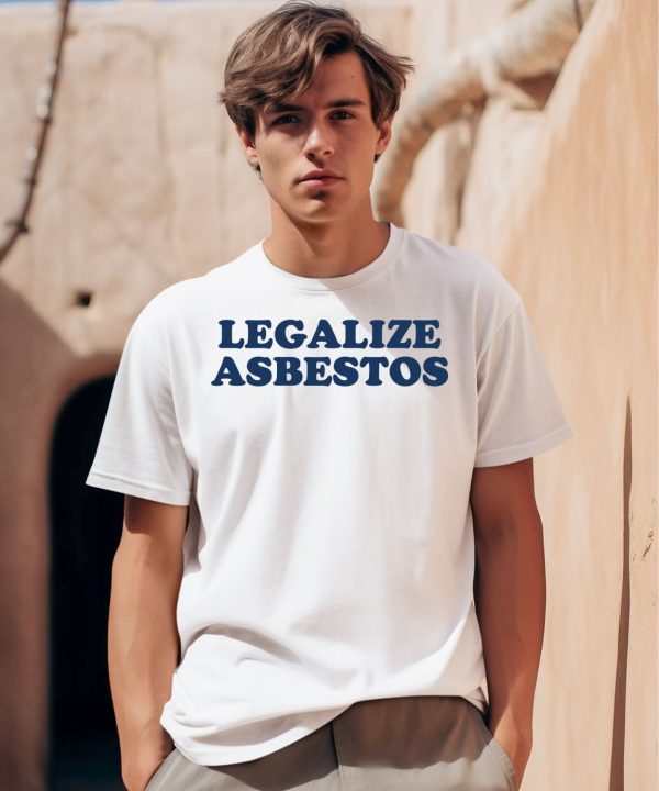 Legalize Asbestos Shirt0