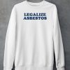 Legalize Asbestos Shirt6