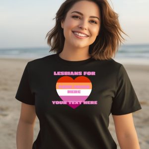 Lesbians For Your Image Here Your Text Here Shirt