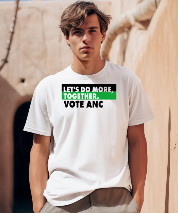 Lets Do More Together Vote Anc Shirt0