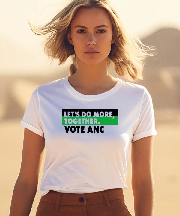 Lets Do More Together Vote Anc Shirt3