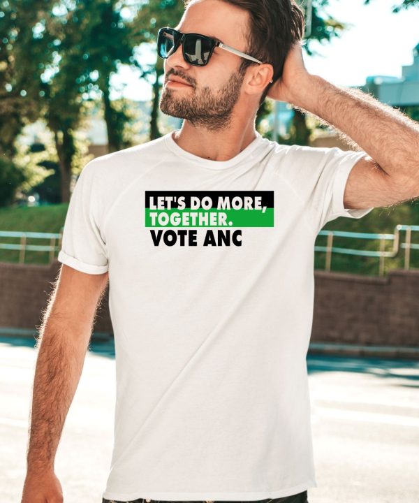 Lets Do More Together Vote Anc Shirt5