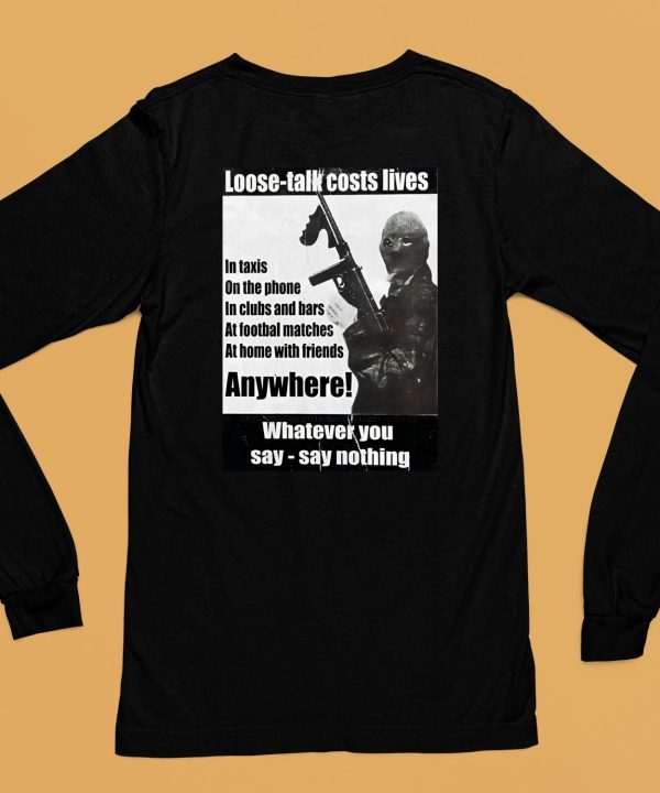 Loose Talk Costs Lives Whatever You Say Say Nothing Shirt6