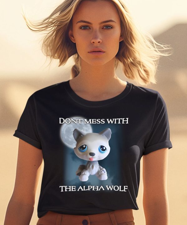 Lps Wolf Dont Mess With The Alpha Wolf Shirt