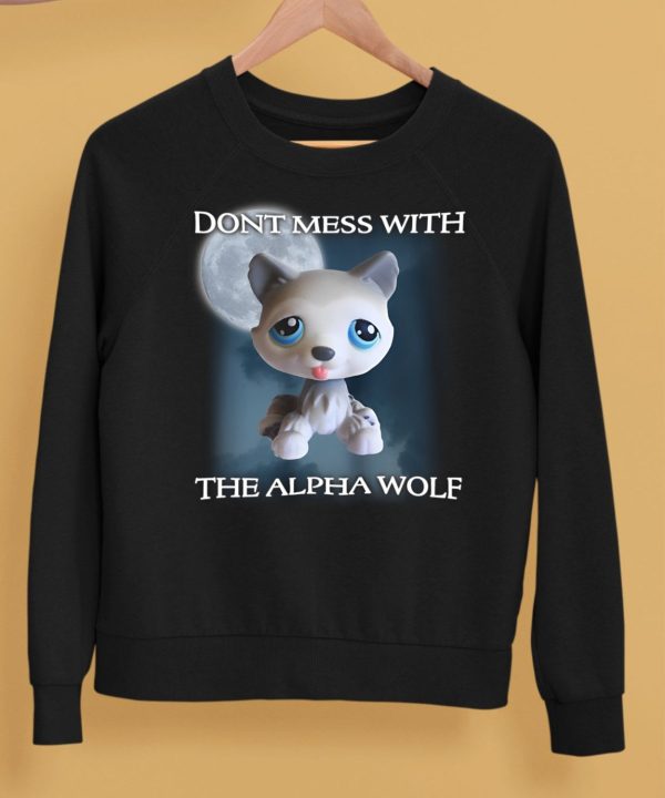 Lps Wolf Dont Mess With The Alpha Wolf Shirt5