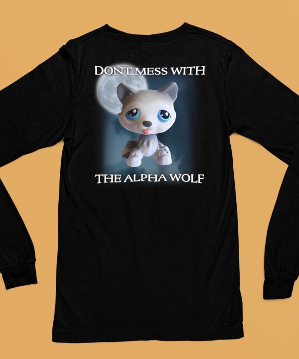 Lps Wolf Dont Mess With The Alpha Wolf Shirt6