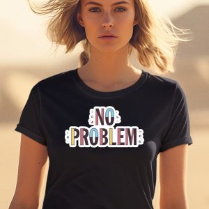 Makesomenoisedo No Problem Shirt