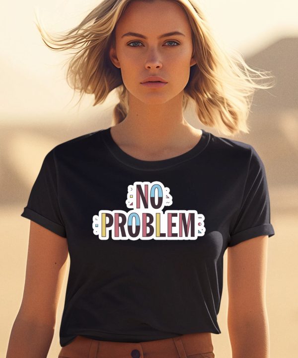 Makesomenoisedo No Problem Shirt