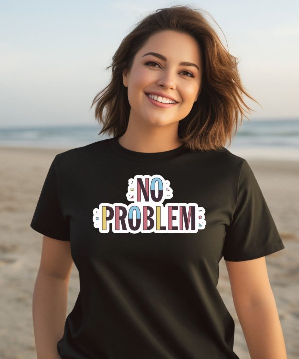 Makesomenoisedo No Problem Shirt2