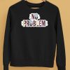 Makesomenoisedo No Problem Shirt5