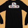 Makesomenoisedo No Problem Shirt6