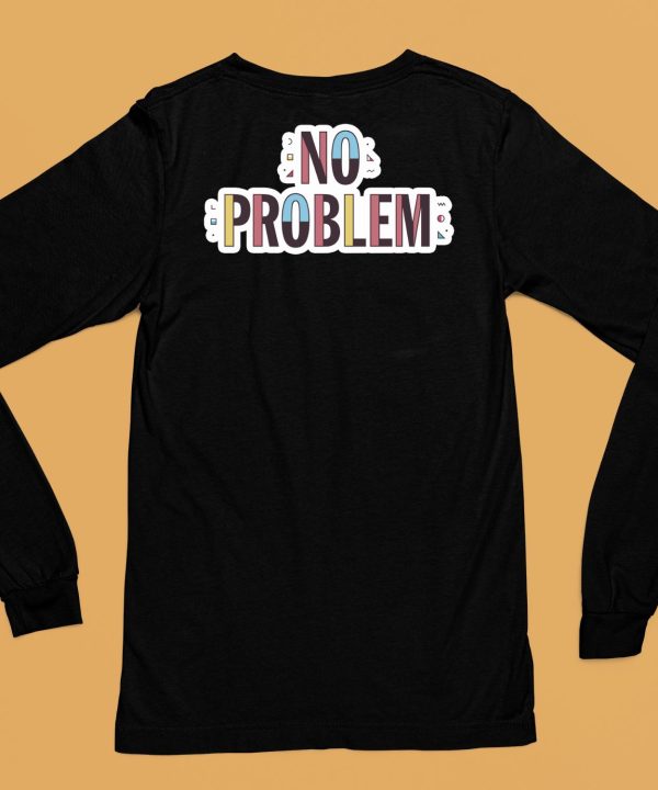 Makesomenoisedo No Problem Shirt6